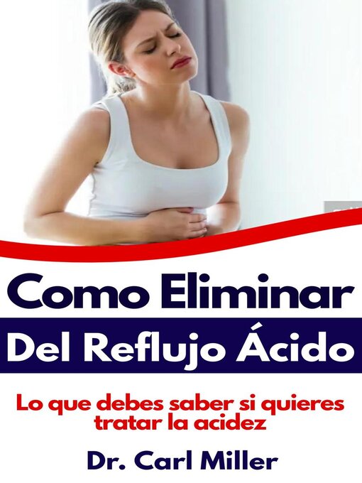 Title details for Como Eliminar El Reflujo Ácido by Dr. Carl Miller - Available